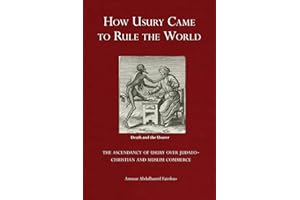 How Usury Came to Rule the World: - The Ascendancy of Usury over Judaeo-Christian and Muslim Commerce