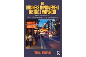 The Business Improvement District Movement: Contributions to Public Administration & Management