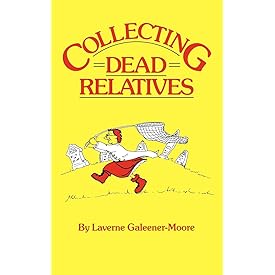 Collecting Dead Relatives: An Irreverent Romp Through the Field of Genealogy
