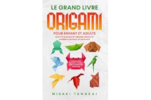 Le grand livre origami pour enfant et adulte: Activité et origami créatif de différents niveaux de difficulté - Guide de plia