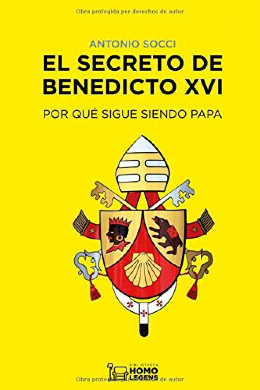 EL SECRETO DE BENEDICTO XVI: POR QUE SIGUE SIENDO PAPA