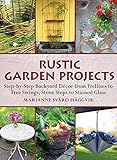 Rustic Garden Projects: Step-by-Step Backyard Décor from Trellises to Tree Swings, Stone Steps to Stained Glass by Marianne Svärd Häggvik