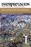 First and Second Thessalonians (Interpretation: A Bible Commentary for Teaching & Preaching) by Beverly Roberts Gaventa