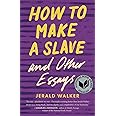 How to Make a Slave and Other Essays (21st Century Essays)