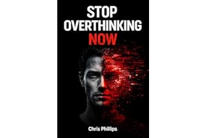 STOP OVERTHINKING NOW - Chris Phillips: How to Quiet Your Mind, Stop Anxiety Loops, and Regain Mental Clarity (The Quiet Mind