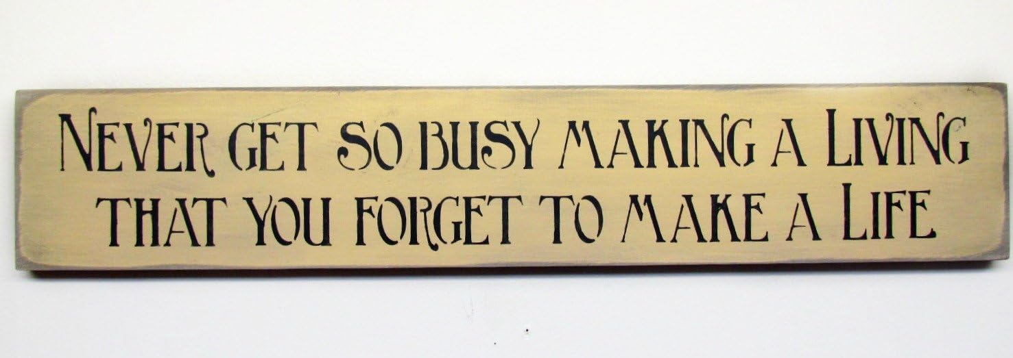 Amazon Com Wood Sign With Saying Never Get So Busy Making A Living You Forget To Make A Life Home Kitchen
