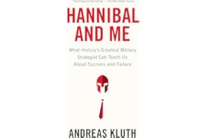 Hannibal and Me: What History's Greatest Military Strategist Can Teach Us About Success and Failure