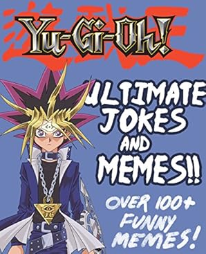 Yu-Gi-Oh!: Ultimate Jokes & Memes! Over 100+ Hilarious Yu-Gi-Oh Memes ...