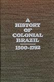 Front cover for the book A history of colonial Brazil, 1500-1792 by Bailey W. Diffie
