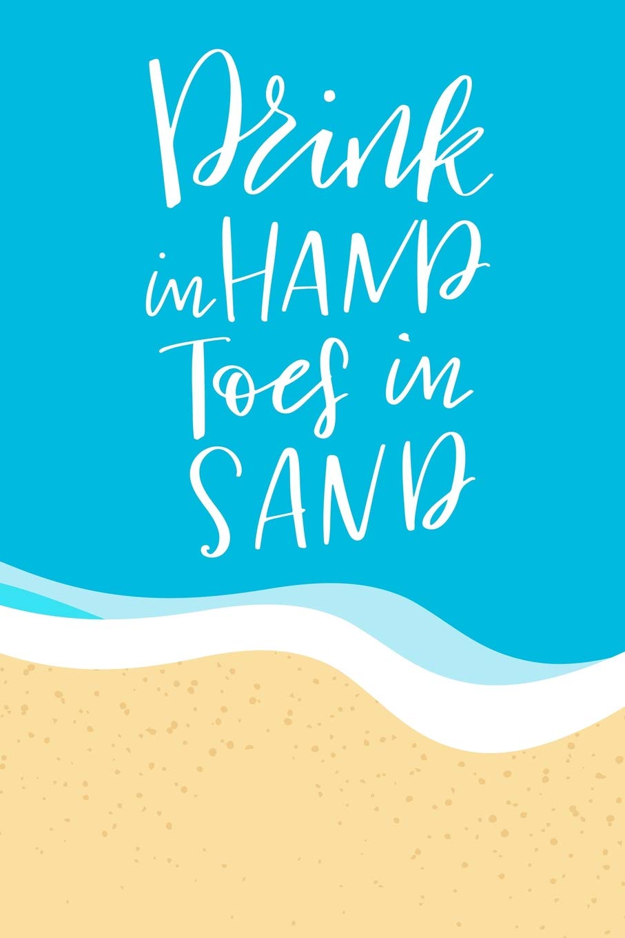 Toes In The Sand Quotes Drink In Hand Toes In Sand: Journal To Write In With Funny, Motivational  And Inspirational Beach Quotes. Cute Beach Lovers Gift: Star, Lucky H:  9781090313416: Books: Amazon.com