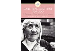 Something Beautiful for God: The Classic Work on a Skeptic's Conversion Through Mother Teresa's Exemplary Influence