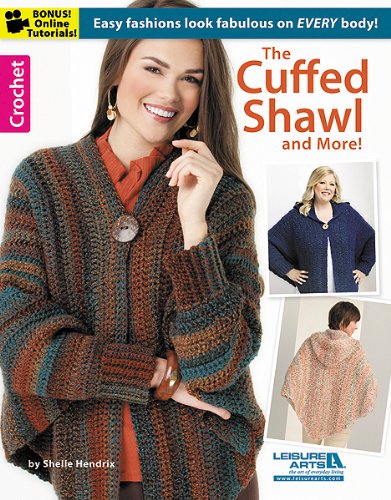 The Cuffed Shawl & More-Unique Crocheted Designs with Flowing Lines that Flatter Women of all Shapes and Sizes-Bonus On-Line Technique Videos Available (Leisure Arts Crochet) by Shelle Hendrix