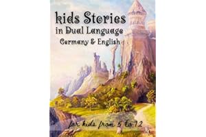 Kids Stories in Dual Language Germany & English: A Collection of Engaging and Educational Kids Stories in Dual Language (Germany & English) to Foster ... and Multilingualism (German Edition)