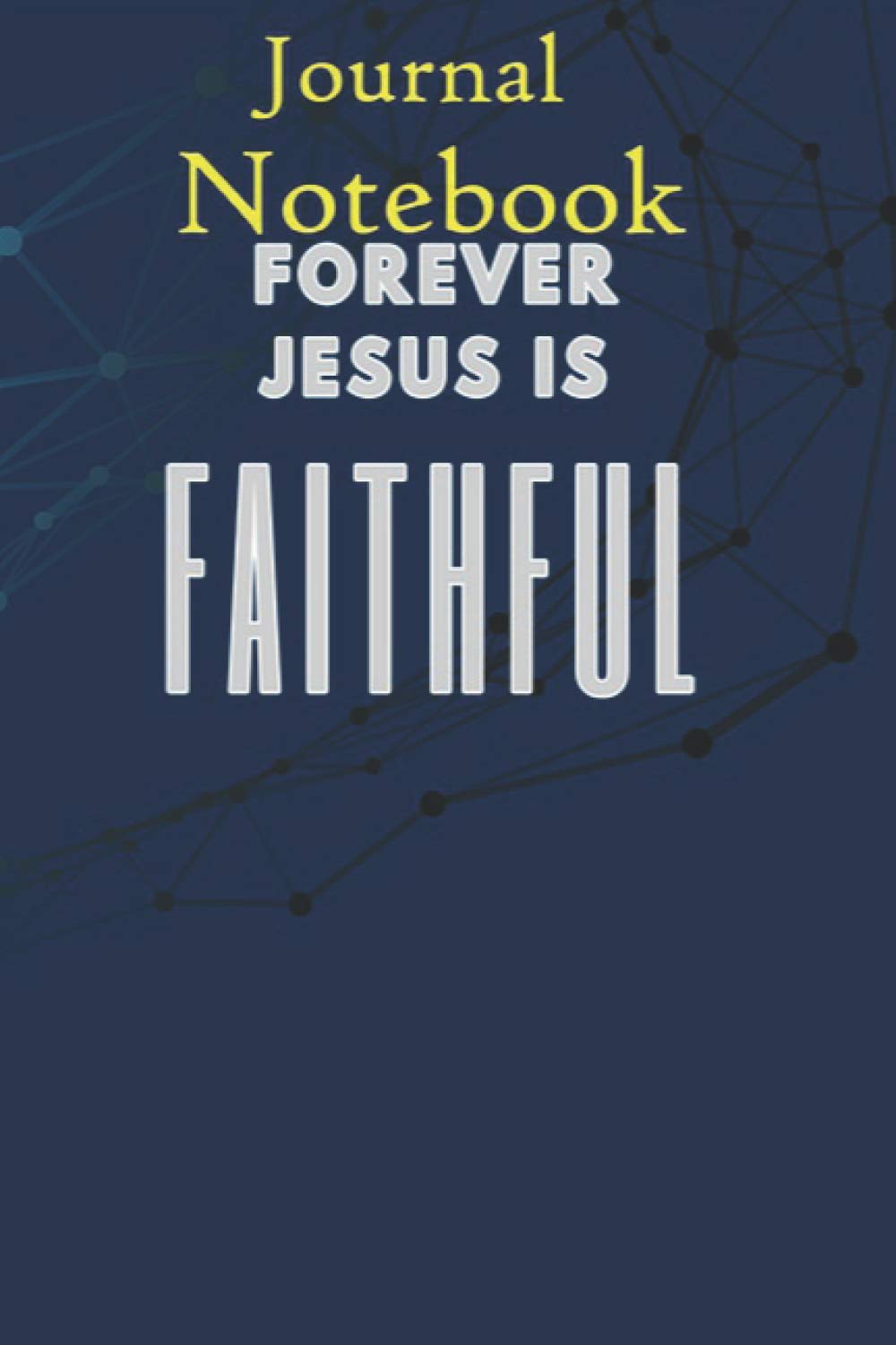 Notebook, Composition, Journal: Forever Jesus Is Faithful Size 6'' x 9'' with 100 College Ruled Pages for Notes, To Do Lists, Doodles, Soft Cover, Matte Finish
