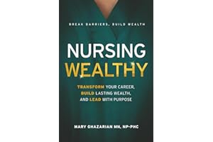 Nursing Wealthy: Transform Your Career, Build Lasting Wealth, and Lead with Purpose