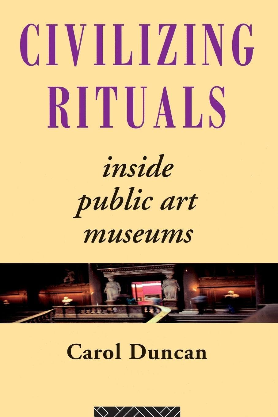 Civilizing Rituals: Inside Public Art Museums (Re Visions (London, England))