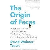 The Origin of Feces: What Excrement Tells Us About Evolution, Ecology, and a Sustainable Society