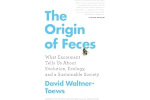 The Origin of Feces: What Excrement Tells Us About Evolution, Ecology, and a Sustainable Society