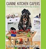 Canine Kitchen Capers: A Humorous Look at Preparing Food for Dogs (& Spouses) by 