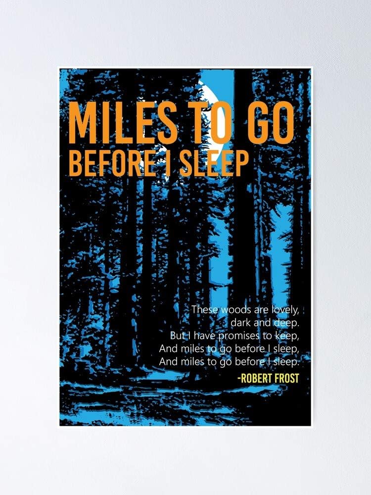 Lehuyng Miles to Go Before I Sleep - Robertfrost Poster 12.75" X 17" Inch No Frame Board for Office Decor, Best Gift Dad Mom Grandmother and Your Friends