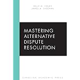 Mastering Alternative Dispute Resolution (Carolina Academic Press Mastering)