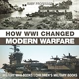 How WWI Changed Modern Warfare - History War Books | Children's Military Books by Baby Professor