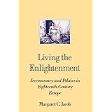 Living the Enlightenment: Freemasonry and Politics in Eighteenth-Century Europe (Society)
