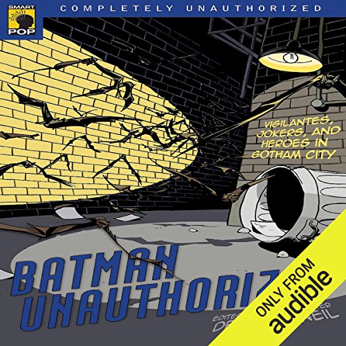 Batman Unauthorized: Vigilantes, Jokers, and Heroes in Gotham City by Dennis O'Neil (editor)
