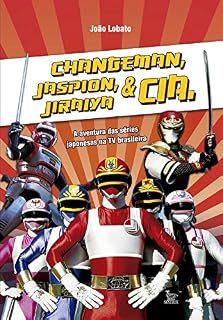 Livro Changeman, Jaspion, Jiraiya e Cia.