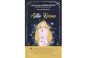 ASTRO KARMA : GUIDE D'ÉVEIL POUR CONNAÎTRE SES VIES ANTÉRIEURES ET SON CHEMIN DE VIE GRÂCE À L'ASTRO