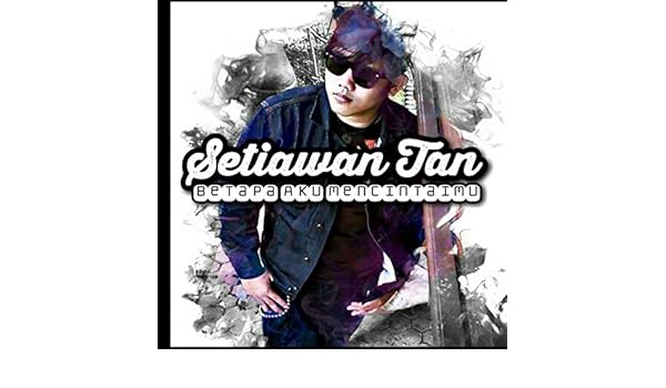 Amazon Com Betapa Aku Mencintaimu Setiawan Tan Mp3 Downloads