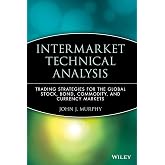 Intermarket Technical Analysis: Trading Strategies for the Global Stock, Bond, Commodity, and Currency Markets (Wiley Finance)