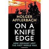 On a Knife Edge: How Germany Lost the First World War (Cambridge Military Histories)