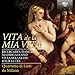 Vita de la Mia Vita-Ricercari Dances Madrigals
