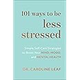 101 Ways to Be Less Stressed: Simple Self-Care Strategies to Boost Your Mind, Mood, and Mental Health