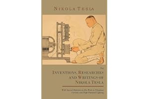 The Inventions, Researches and Writings of Nikola Tesla, with Special Reference to His Work in Polyphase Currents and High Potential Lighting