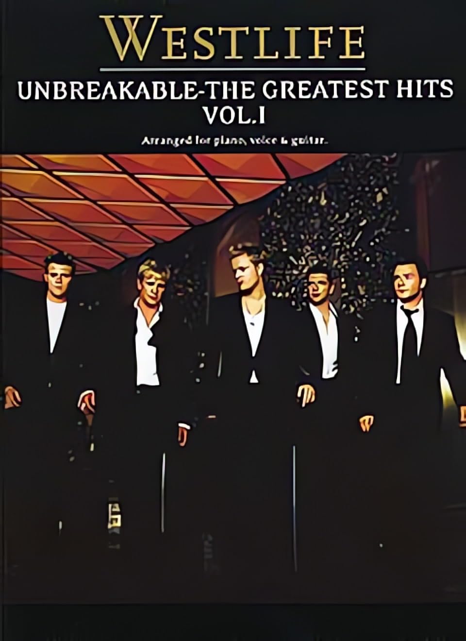 "Westlife": Greatest Hits v. 1: "Unbreakable" - Piano, Voice and Guitar (Pvg): Unbreakable Vol. 1 the Greatest Hits