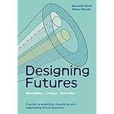 Designing Futures: Speculation, Critique, Innovation