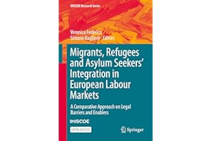 Migrants, Refugees and Asylum Seekers’ Integration in European Labour Markets: A Comparative Approach on Legal Barriers and E