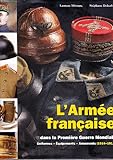 L'Armée française dans la Première Guerre mondiale : Uniformes, équipements, armements Tome 2 by