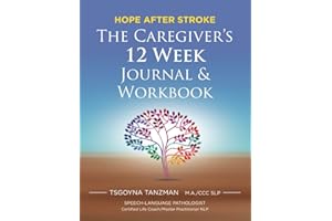 The Caregiver's 12 Week Journal & Workbook: Hope After Stroke
