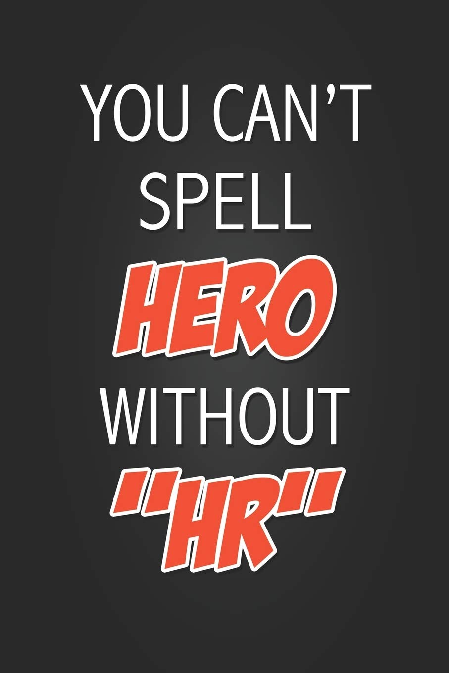 You Can T Spell Hero Without Hr Cool Coworker Gift Notebook For A Human Resources Worker Blank Lined Journal Novelty Birthday Gift For A Colleague Heaven Bujo 9781089183440 Amazon Com Books