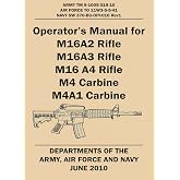 OPERATOR&rsquo;S MANUAL FOR M16A2 RIFLE, M16A3 RIFLE, M16 A4 RIFLE, M4 CARBINE, M4A1 CARBINE: ARMY TM 9-1005-319-10, AIR FORCE TO 11W3-5-5-41, NAVY SW 370-BU-OPI-010 REV1
