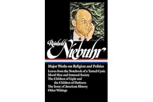 Reinhold Niebuhr: Major Works on Religion and Politics (LOA #263): Leaves from the Notebook of a Tamed Cynic / Moral Man and 