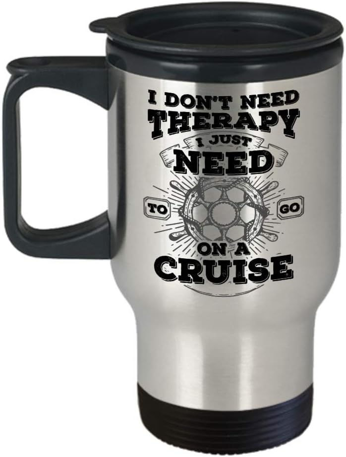 Funny Novelty Gift For Cruise Lover I Don't Need Therapy I Just Need to Go on a Cruise Best Cruise Ship, Cruises, Traveler Travel Coffee Mug Tumbler