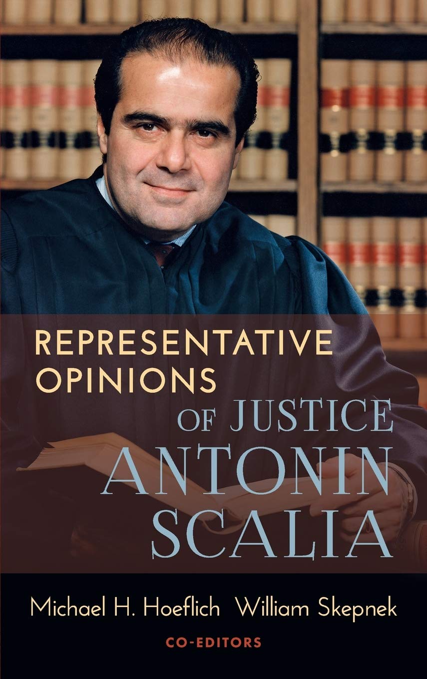 Representative Opinions Of Justice Antonin Scalia Michael H Hoeflich Co Editor William Skepnek Co Editor 9781616195724 Amazon Com Books