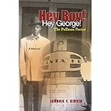Hey boy! Hey George! The Pullman Porter: A Pullman Porter's story