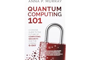 Quantum Computing 101: A Concise Guide to the Future of Computing, Security, and the Coming Q-Day