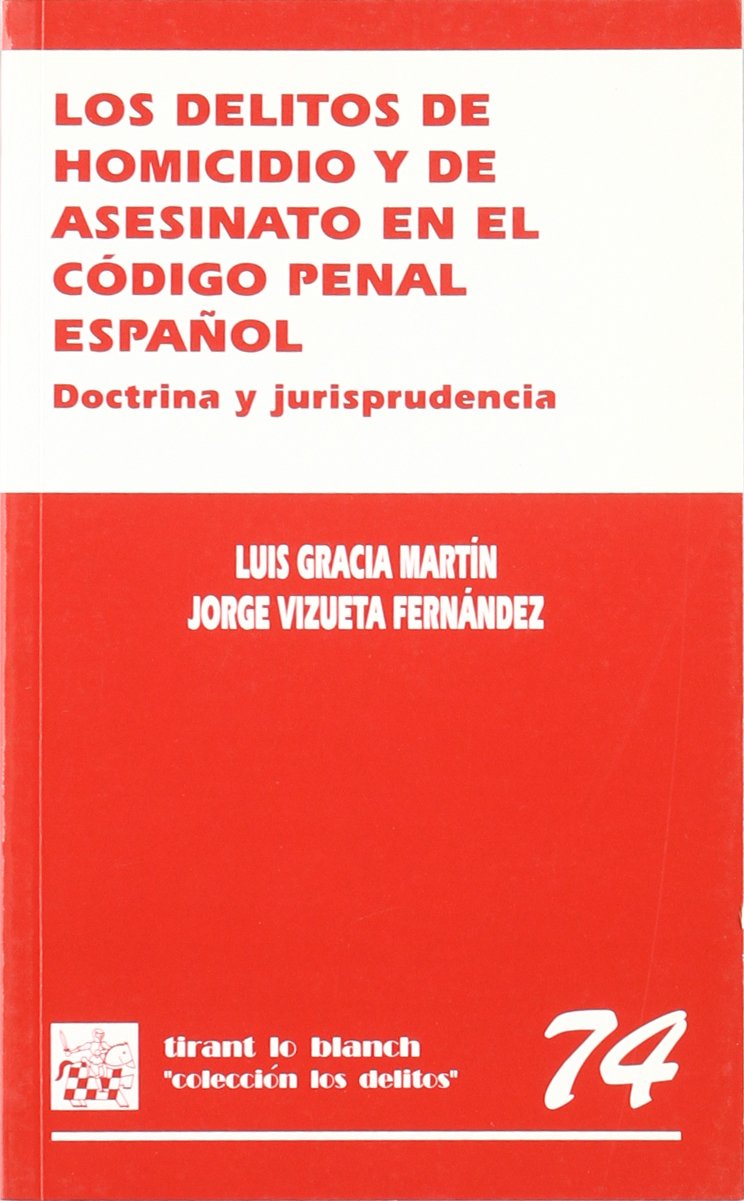 Los Delitos De Homicidio Y De Asesinato En El Codigo Penal Espanol Doctrina Y Jurisprudencia Spanish Edition Luis Gracia Martin Jorge Vizueta Fernandez 9788484568896 Amazon Com Books