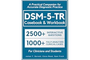 DSM-5-TR Casebook & Workbook • A Practical Companion for Accurate Diagnostic Practice: 2500+ Interactive Practice Questions and 1000+ Fully-Analyzed Clinical Cases for Clinicians and Students